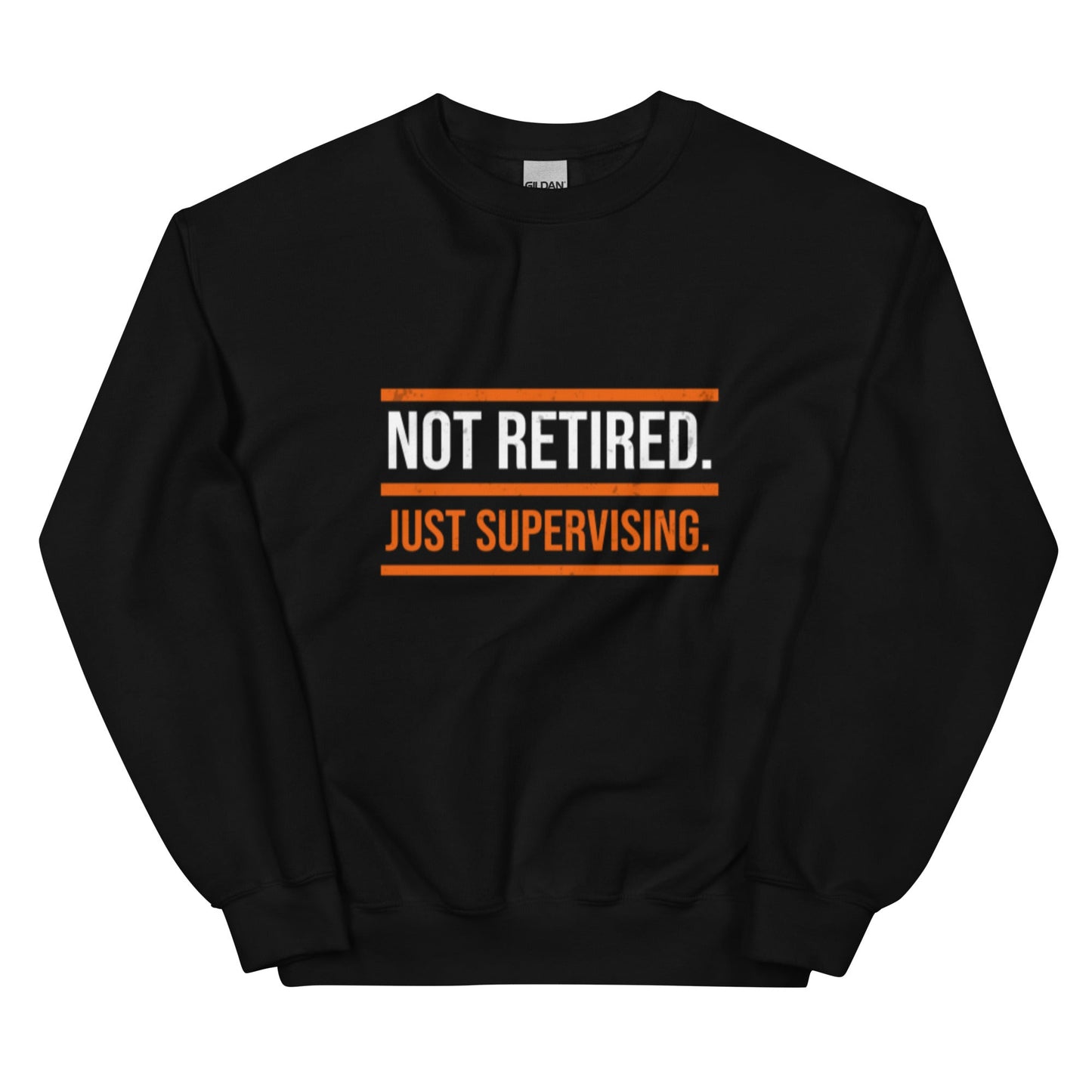 Not Retired Just Supervising Sweatshirt | Funny Blue Collar Apparel by Nailed it apparel