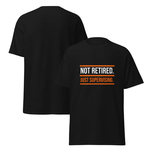 Not Retired Just Supervising T-Shirt | Funny Blue Collar Apparel by Nailed it apparel