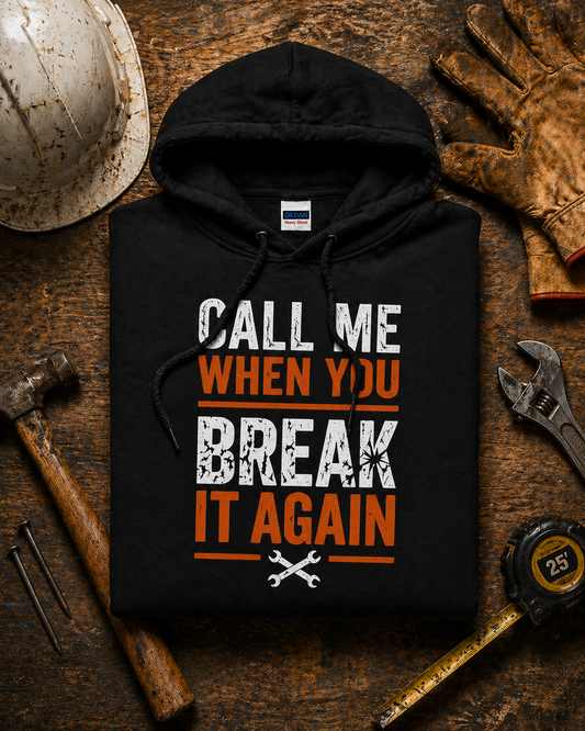 Call Me When You Break It Again Hoodie
