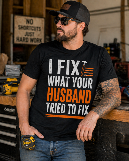 I Fix What Your Husband Tried Tee
