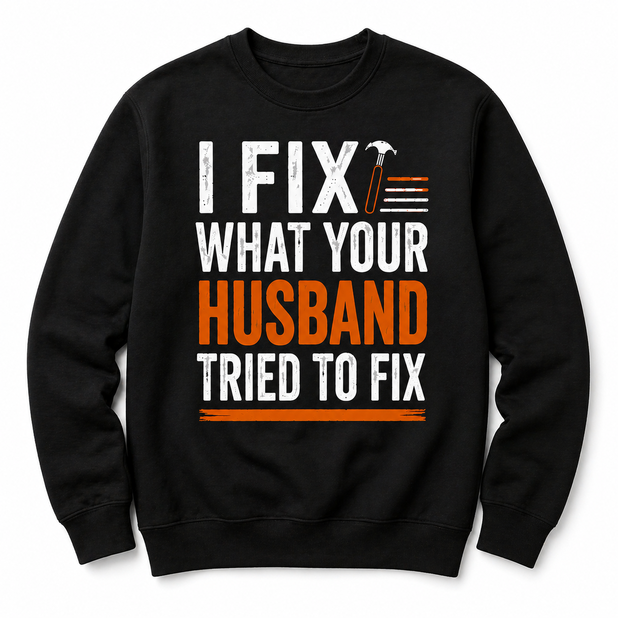 I Fix What Your Husband Tried sweatshirt
