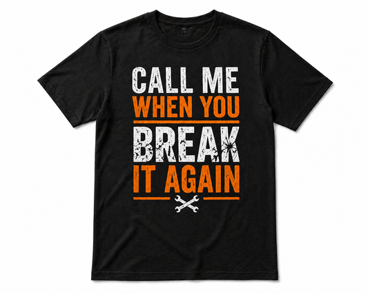 Call Me When You Break It Again T-shirt