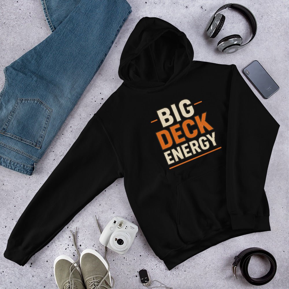Big Deck Energy Hoodie | Funny Blue Collar Apparel by Nailed it apparel