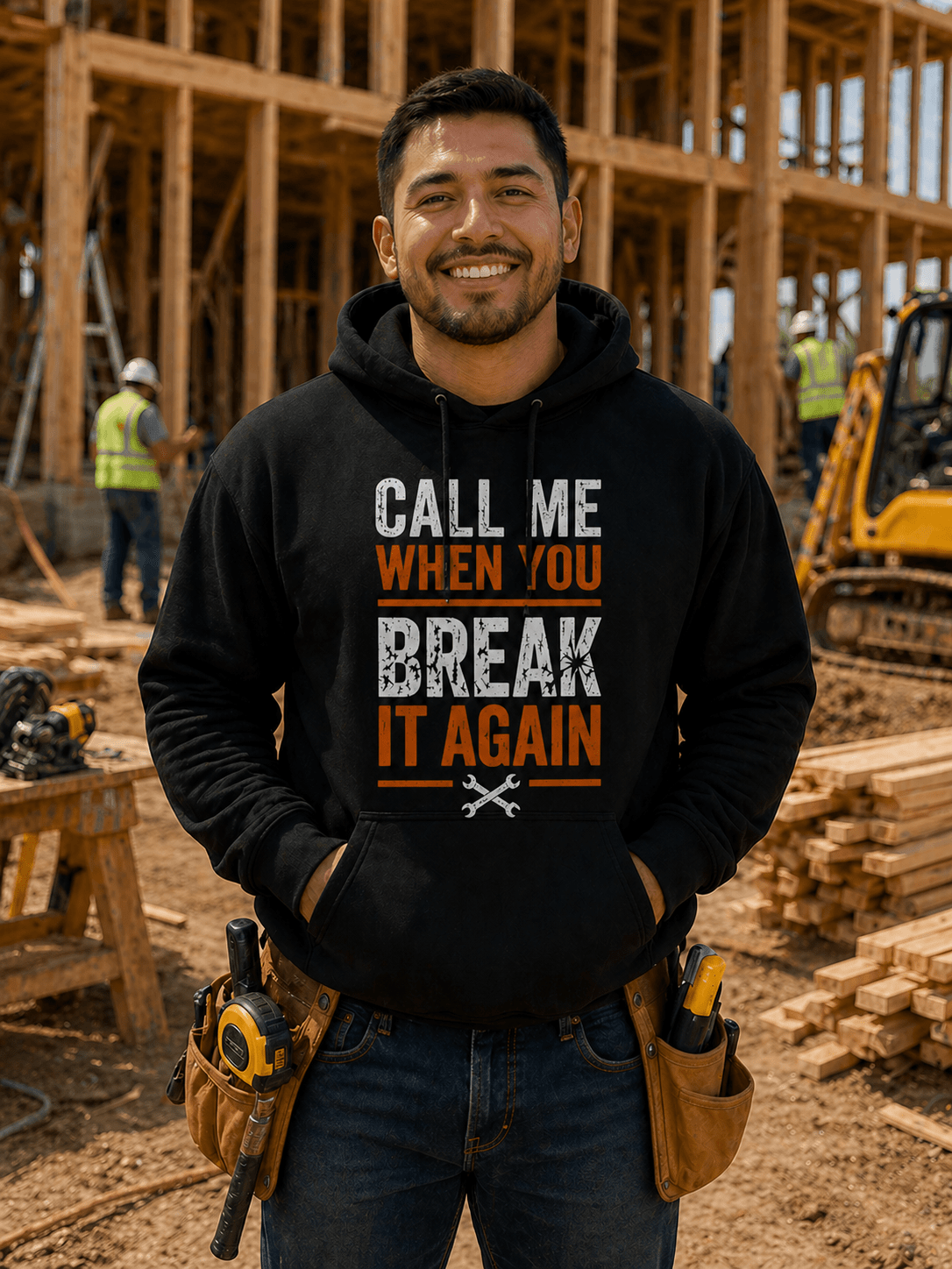 Call Me When You Break It Again Hoodie Print Material | Funny Blue Collar Apparel by Nailed it apparel