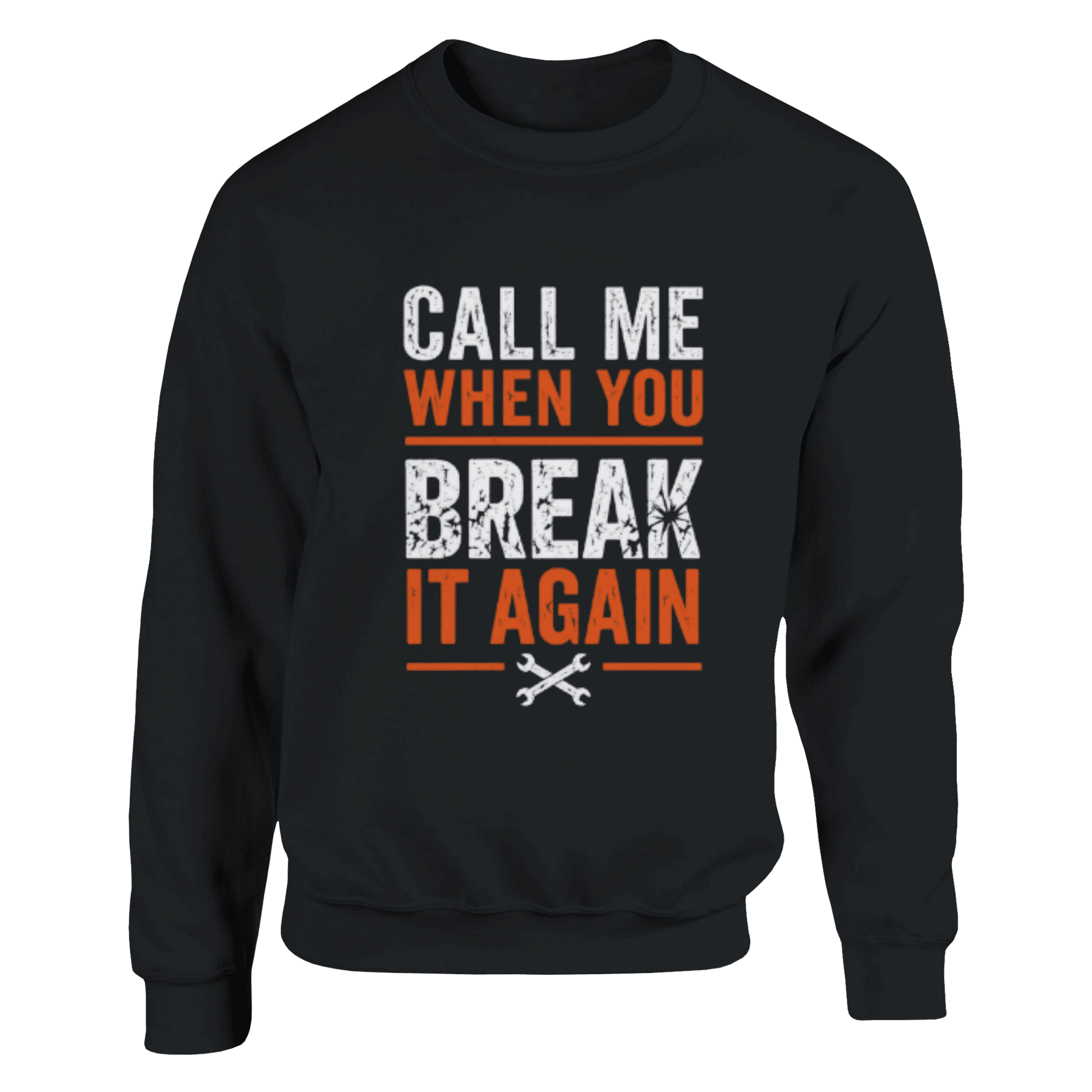 Call Me When You Break It Again sweatshirt Print Material | Funny Blue Collar Apparel by Nailed it apparel
