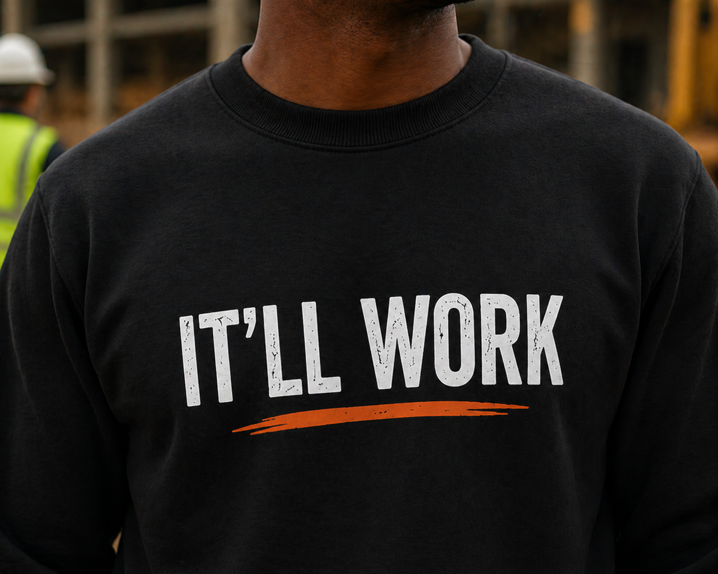 It’ll Work T-Shirt Funny Construction Work Sweatshirt