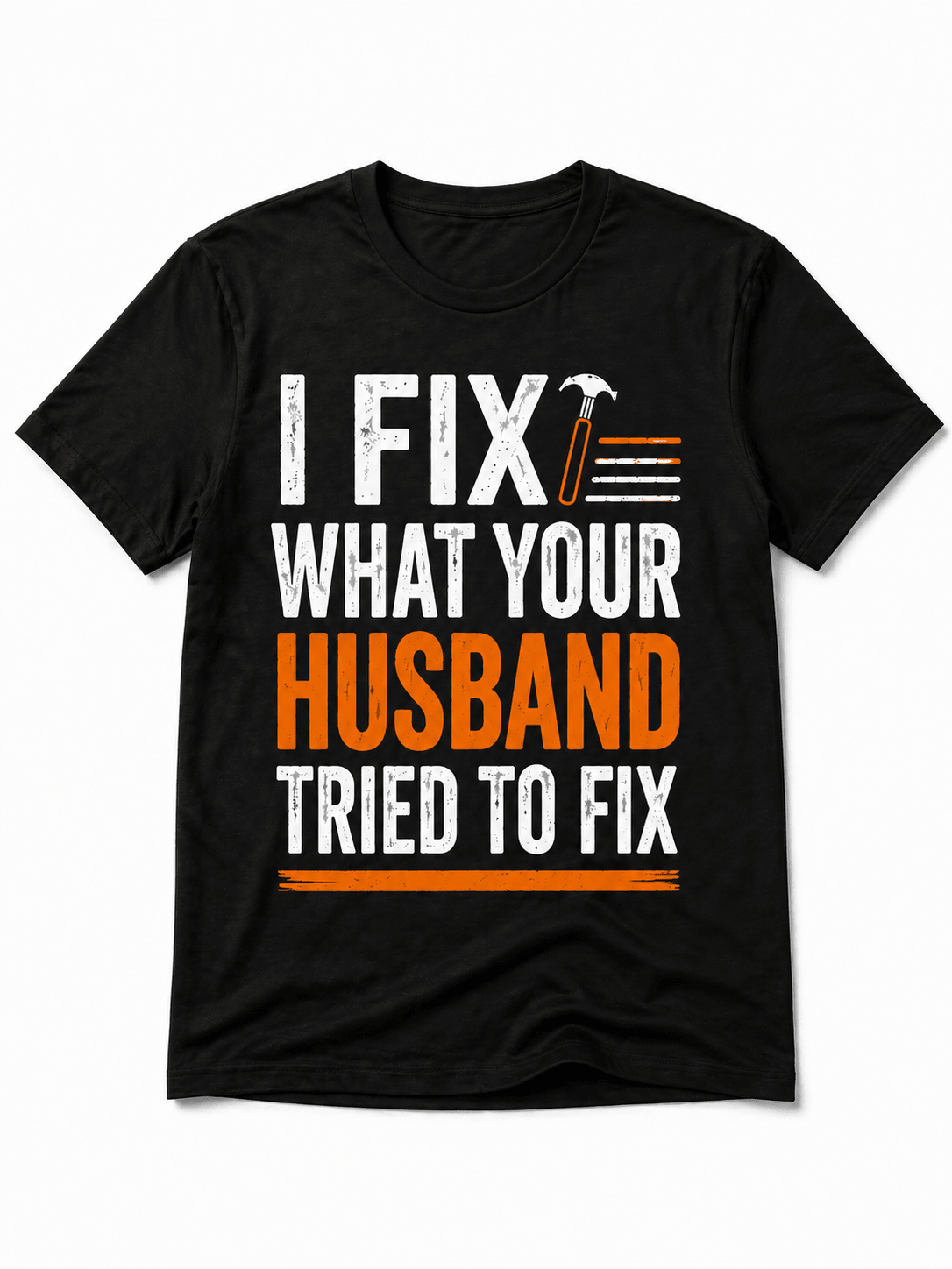 I Fix What Your Husband Tried Tee Print Material | Funny Blue Collar Apparel by Nailed it apparel
