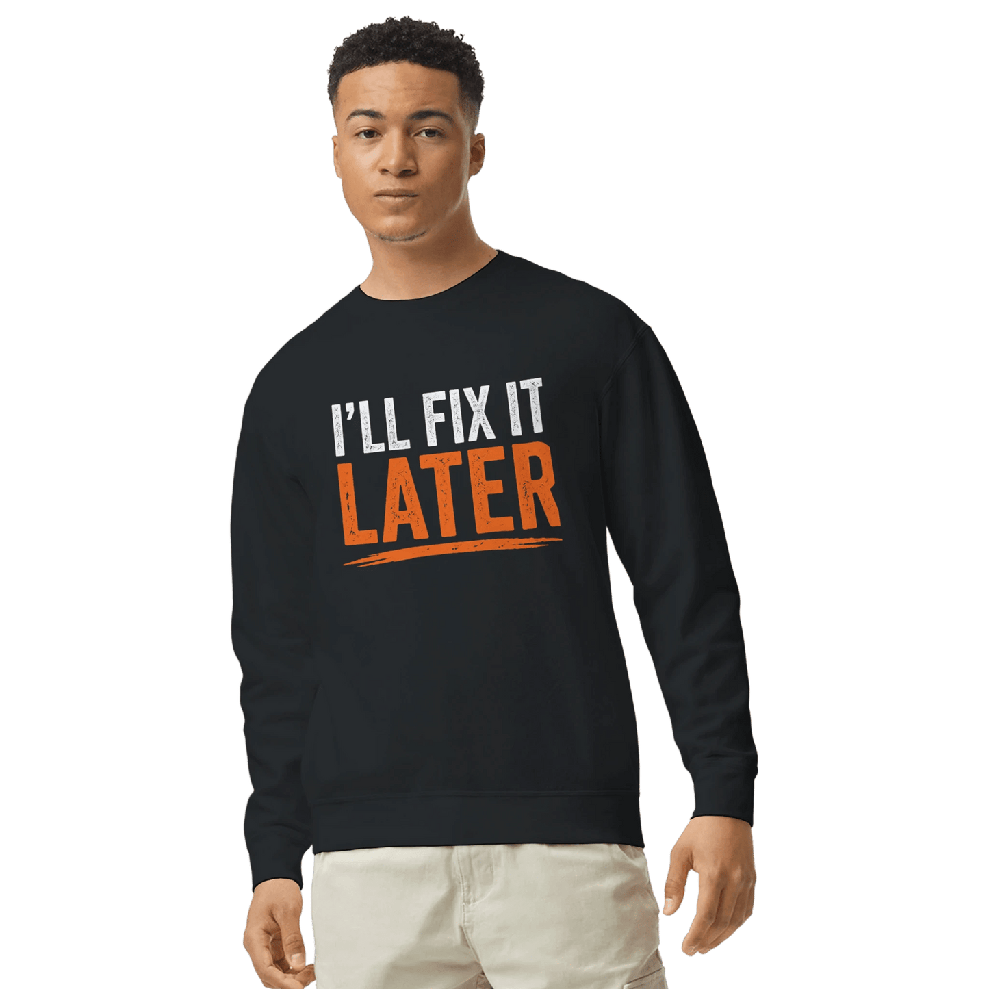I’ll Fix It Later Funny Construction Work Sweatshirt Print Material | Funny Blue Collar Apparel by Nailed it apparel