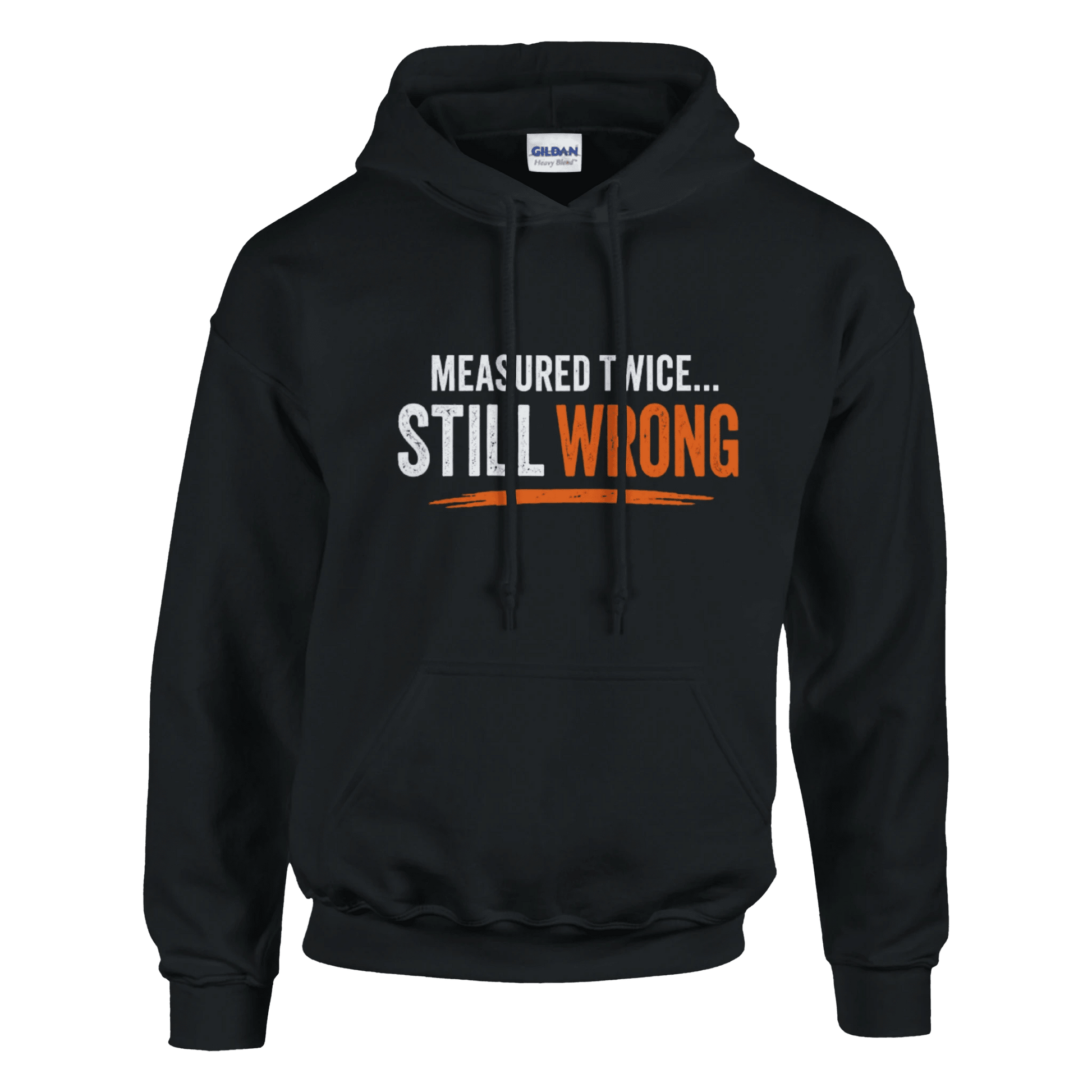 Measure Twice Still Wrong Hoodie Funny Construction Hoodie Print Material | Funny Blue Collar Apparel by Nailed it apparel