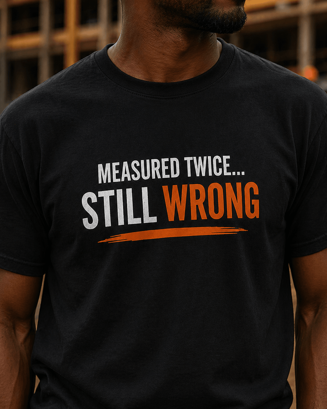 Measure Twice Still Wrong T-Shirt Funny Construction Work Tee Print Material | Funny Blue Collar Apparel by Nailed it apparel