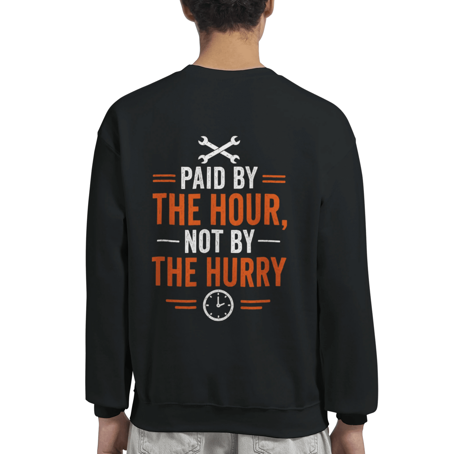 Paid By The Hour Not By The Hurry Sweatshirt Workwear Crewneck Print Material | Funny Blue Collar Apparel by Nailed it apparel