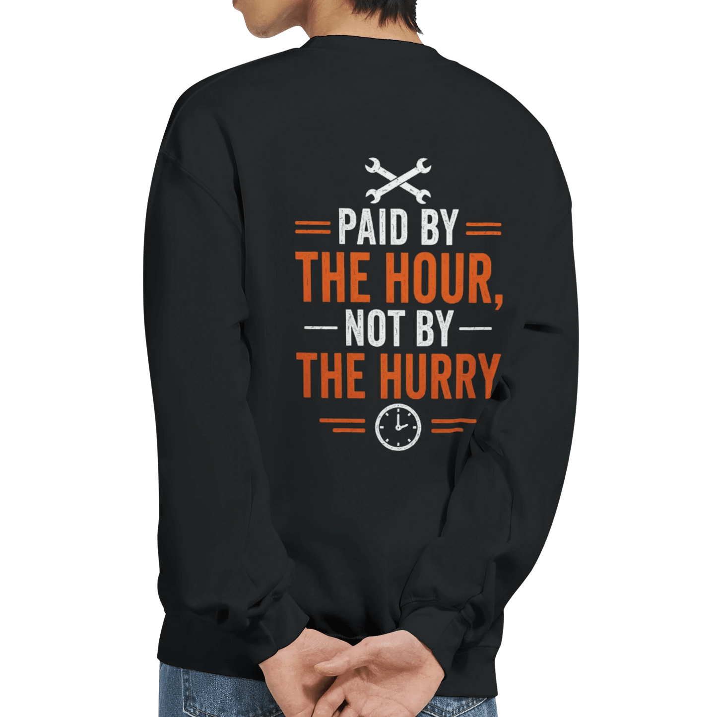 Paid By The Hour Not By The Hurry Sweatshirt Workwear Crewneck Print Material | Funny Blue Collar Apparel by Nailed it apparel