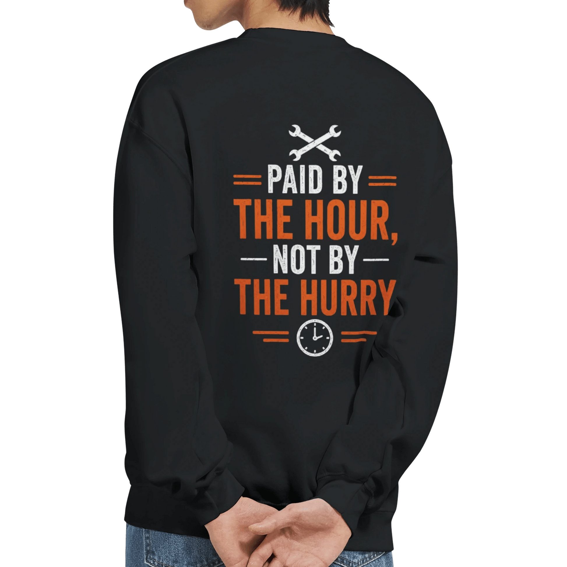 Paid By The Hour Not By The Hurry Sweatshirt Workwear Crewneck Print Material | Funny Blue Collar Apparel by Nailed it apparel