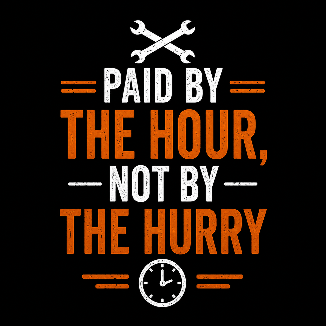 Paid By The Hour Not By The Hurry T-Shirt Print Material | Funny Blue Collar Apparel by Nailed it apparel