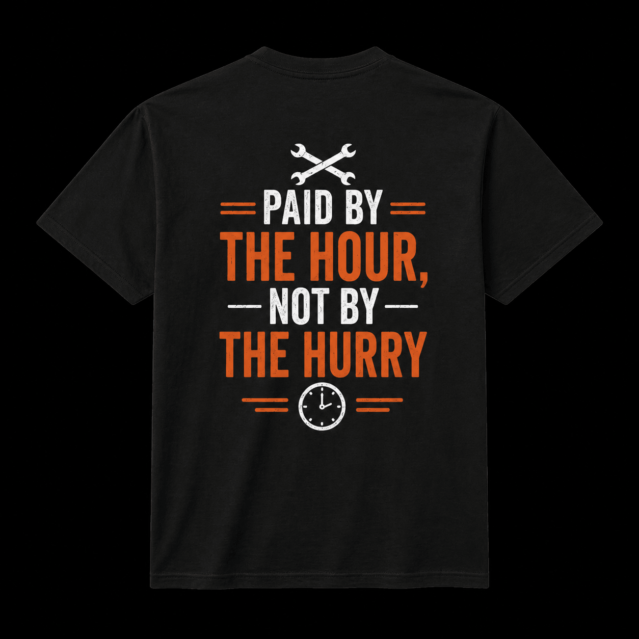 Paid By The Hour Not By The Hurry T-Shirt Print Material | Funny Blue Collar Apparel by Nailed it apparel