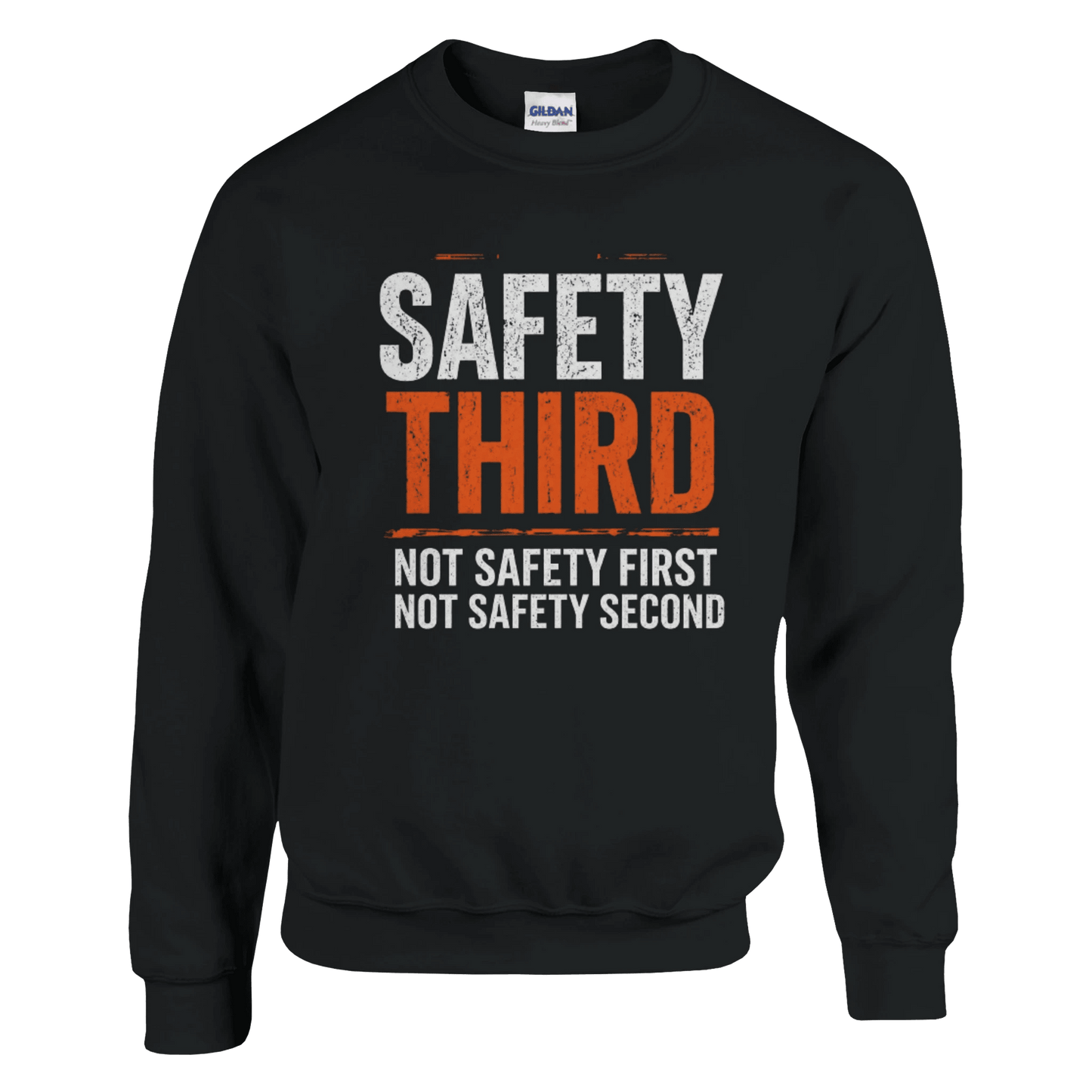Safety Third Not Safety First Funny Construction Sweatshirt Print Material | Funny Blue Collar Apparel by Nailed it apparel