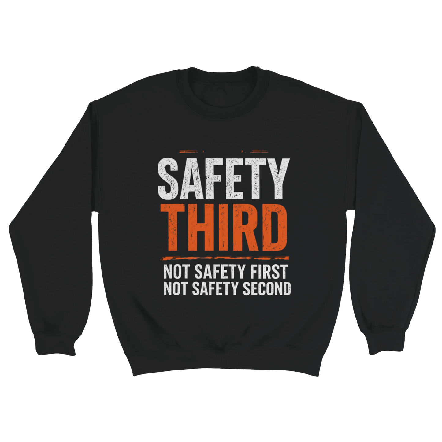 Safety Third Not Safety First Funny Construction Sweatshirt Print Material | Funny Blue Collar Apparel by Nailed it apparel