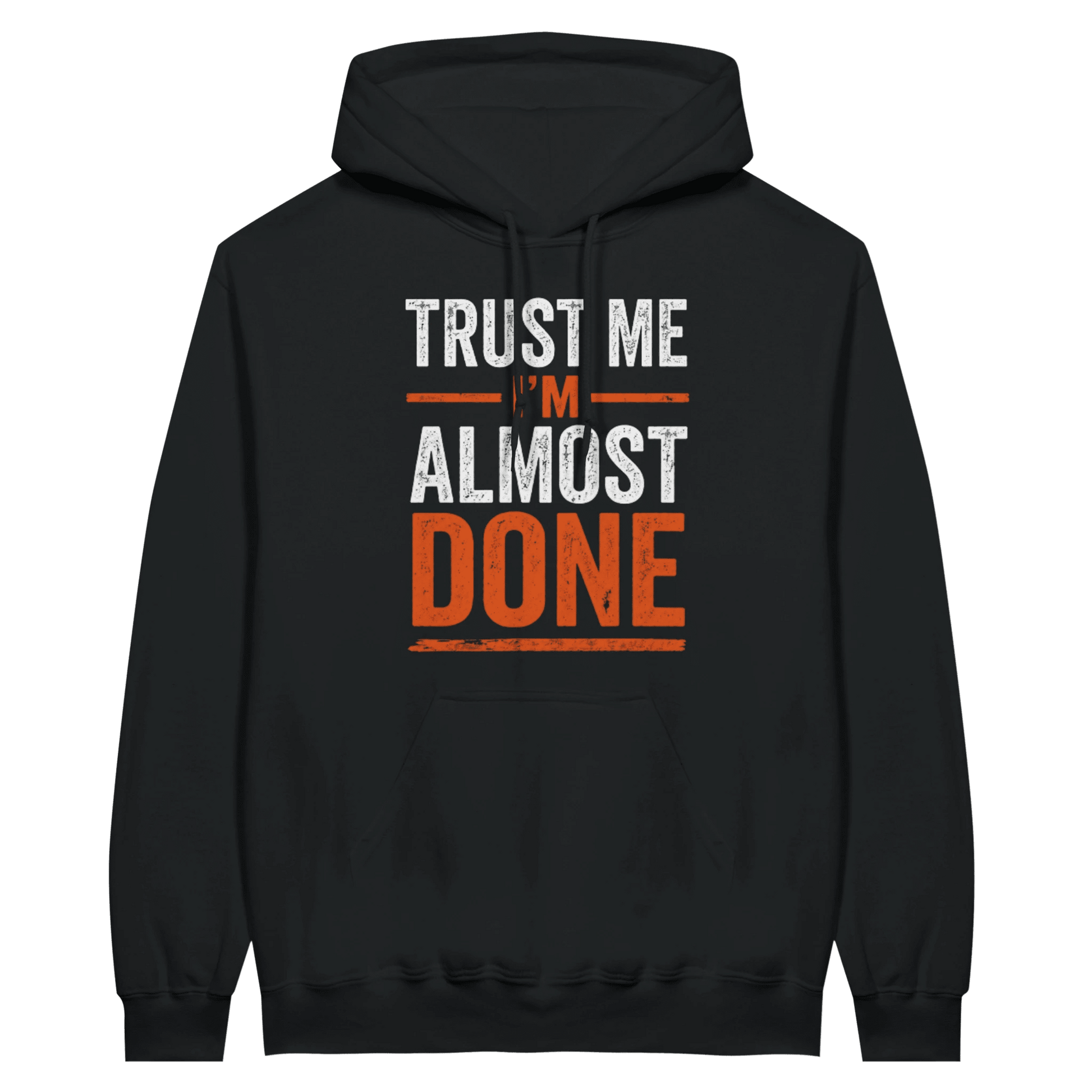 Trust Me I’m Almost Done Construction Hoodies Print Material | Funny Blue Collar Apparel by Nailed it apparel