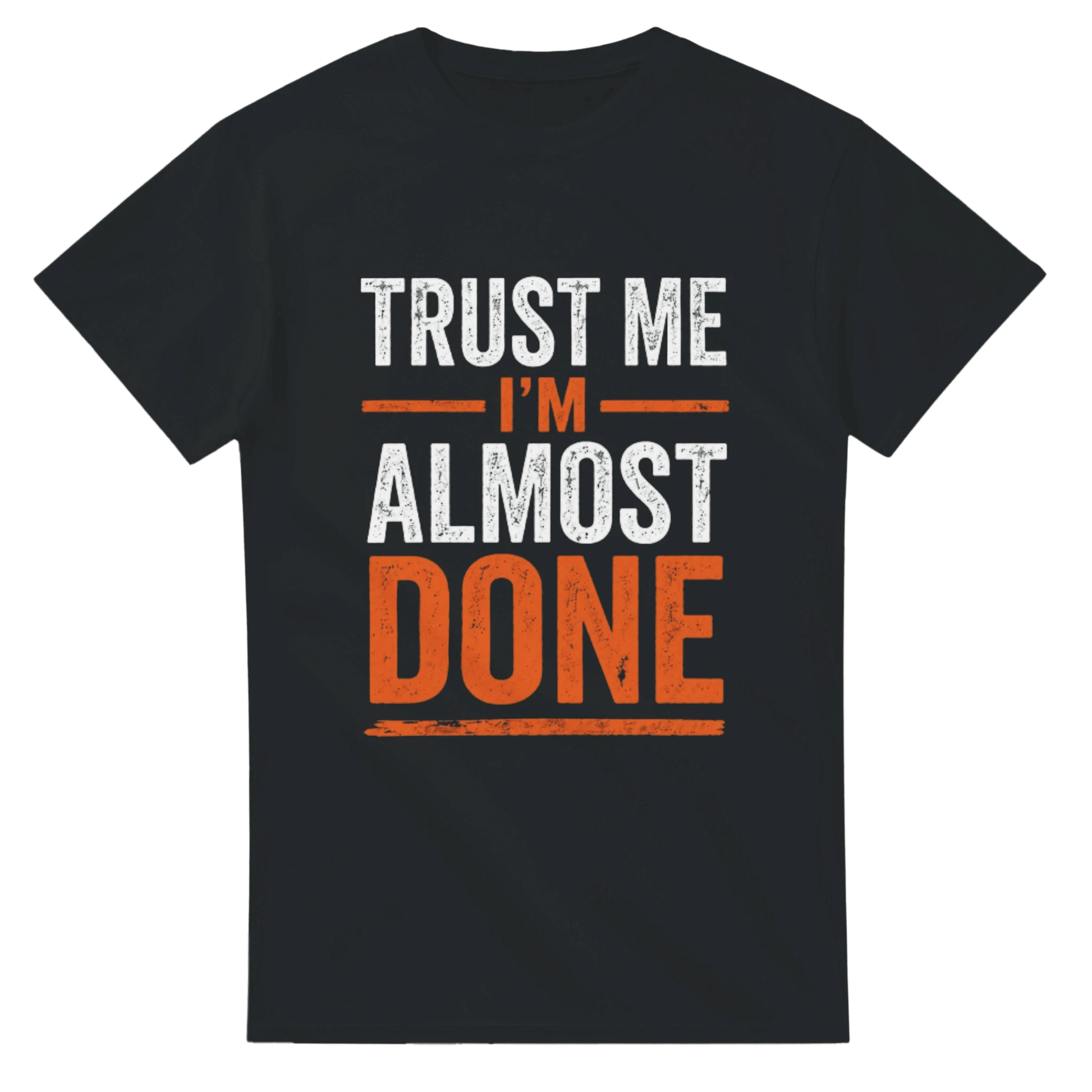 Trust Me I’m Almost Done Construction T-Shirt Print Material | Funny Blue Collar Apparel by Nailed it apparel