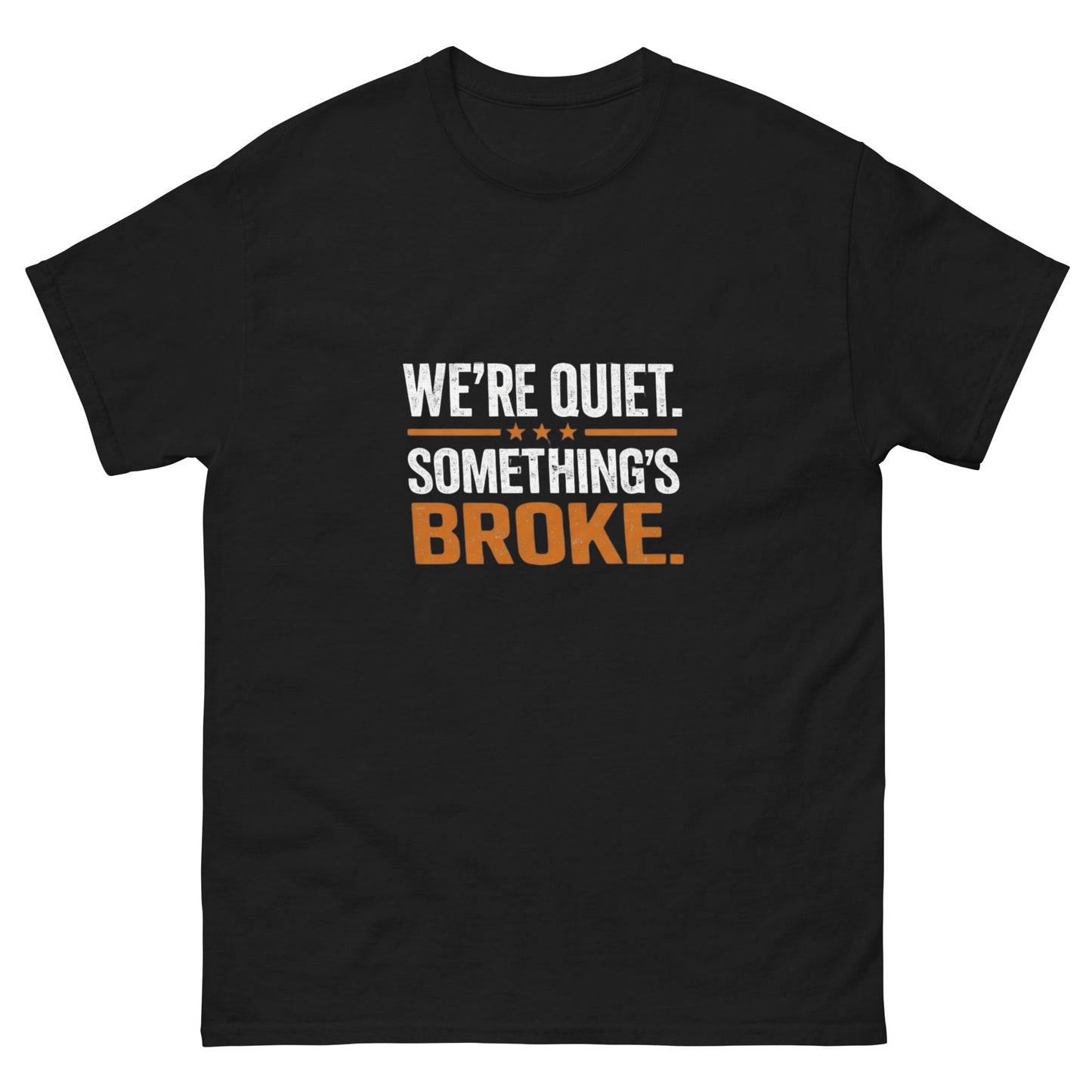We're Quiet Something's Broke T-Shirt | Funny Blue Collar Apparel by Nailed it apparel
