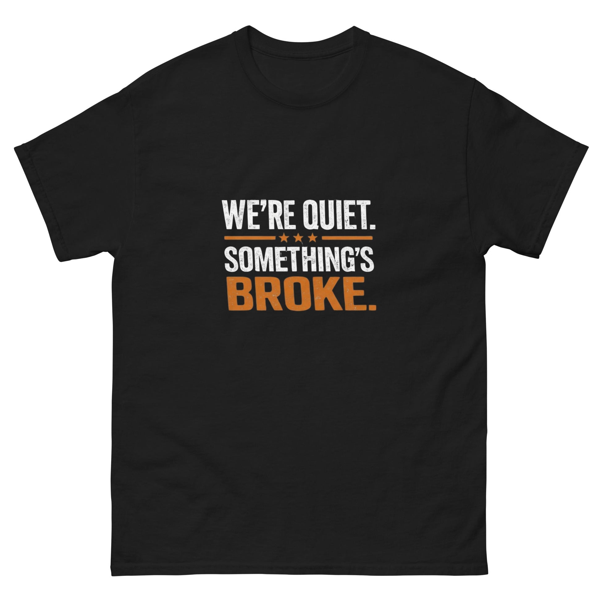 We're Quiet Something's Broke T-Shirt | Funny Blue Collar Apparel by Nailed it apparel
