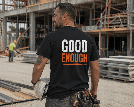 Work Standard Good Enough T-Shirt Funny Construction Workwear Tee Print Material | Funny Blue Collar Apparel by Nailed it apparel
